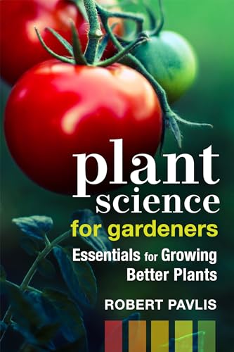 Plant Science for Gardeners: Essentials for Growing Better Plants (Garden Science Series, 2)